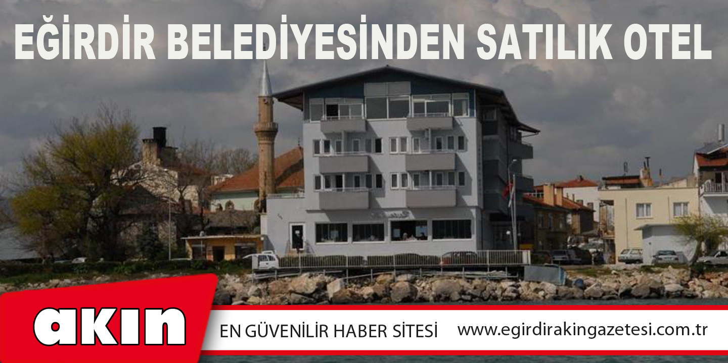 EĞİRDİR BELEDİYESİNDEN SATILIK OTEL
