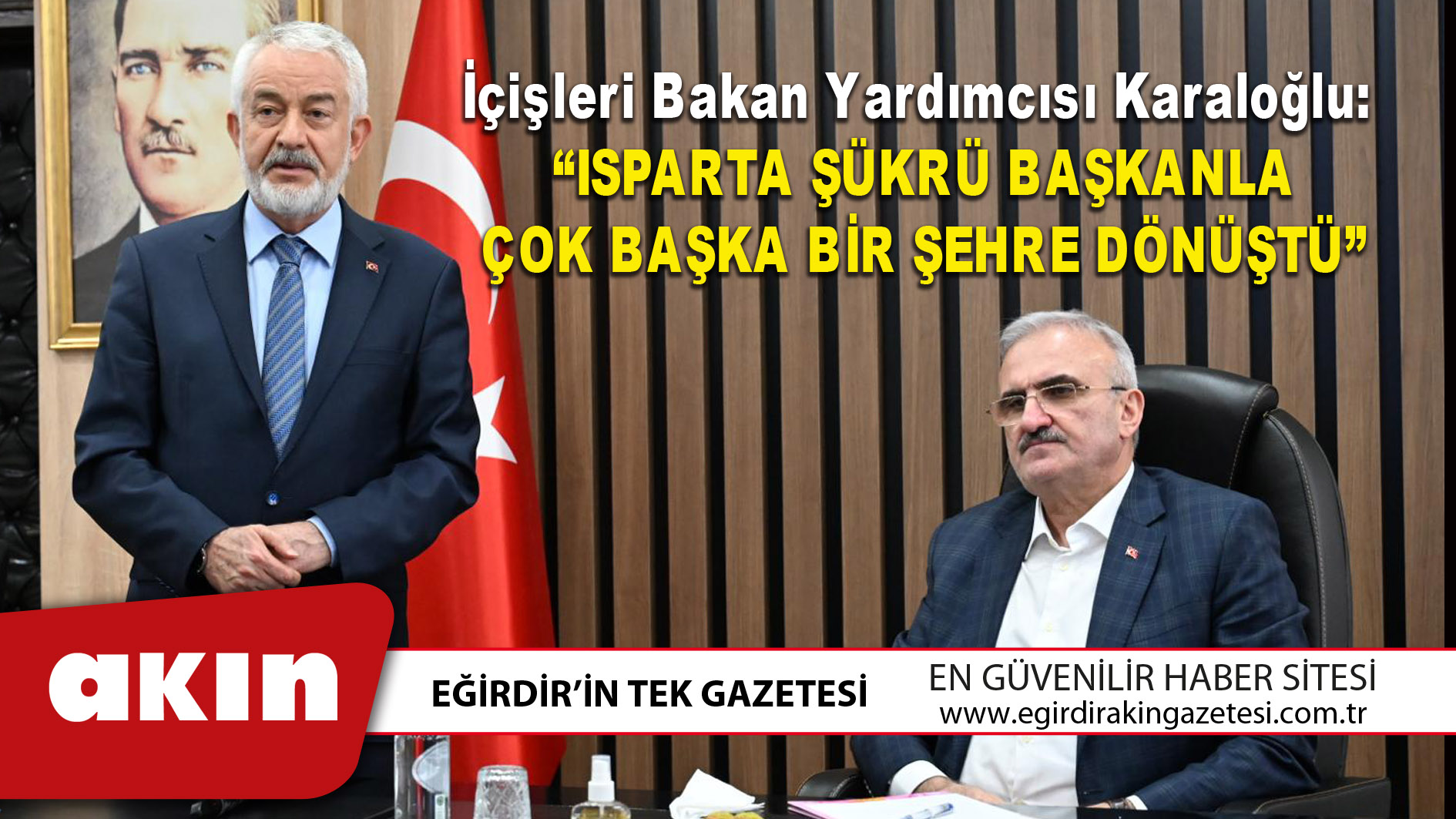 İçişleri Bakan Yardımcısı Karaloğlu:  “Isparta Şükrü Başkanla Çok Başka Bir Şehre Dönüştü”