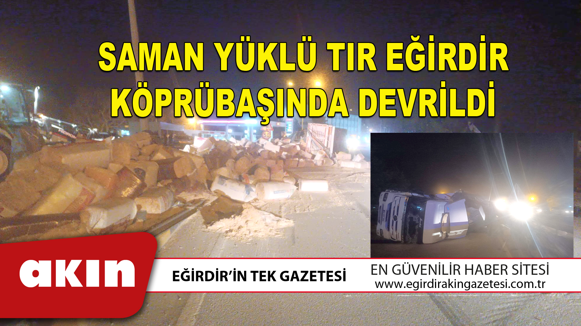 SAMAN YÜKLÜ TIR EĞİRDİR KÖPRÜBAŞINDA DEVRİLDİ