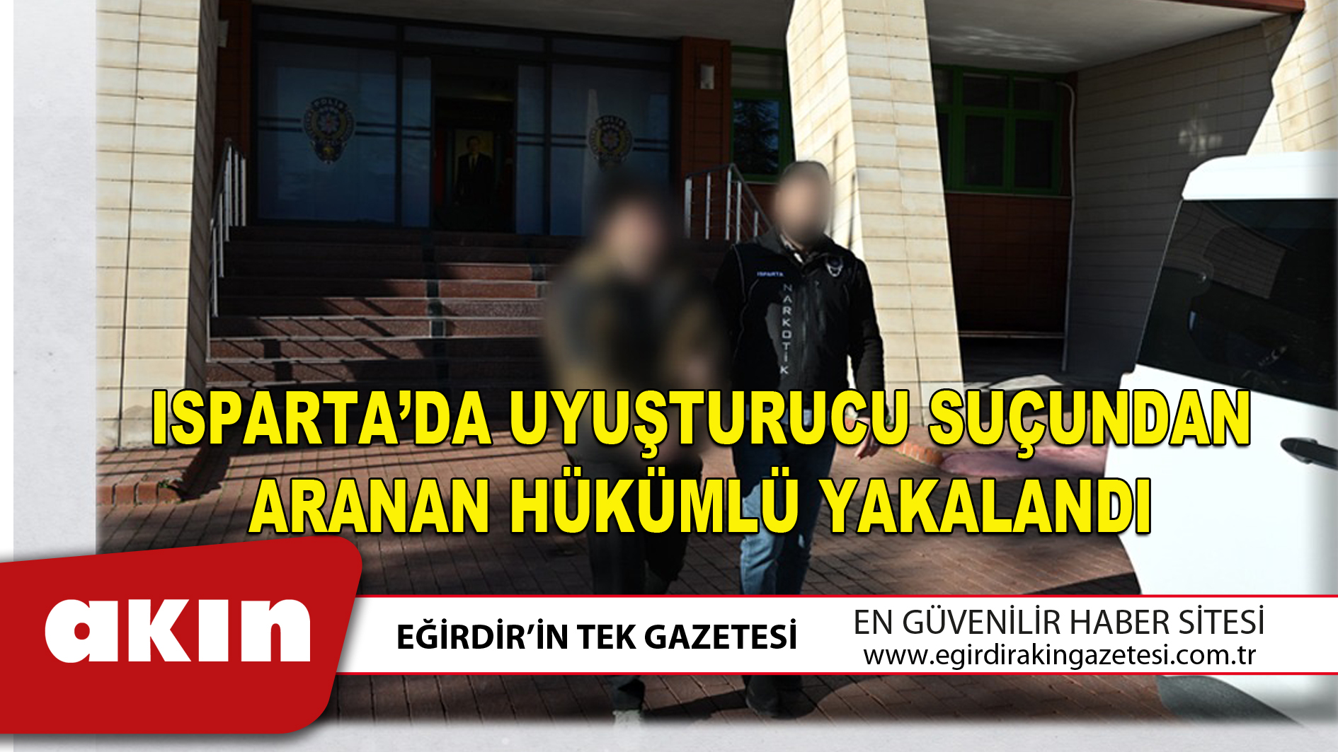 ISPARTA’DA UYUŞTURUCU SUÇUNDAN ARANAN HÜKÜMLÜ YAKALANDI