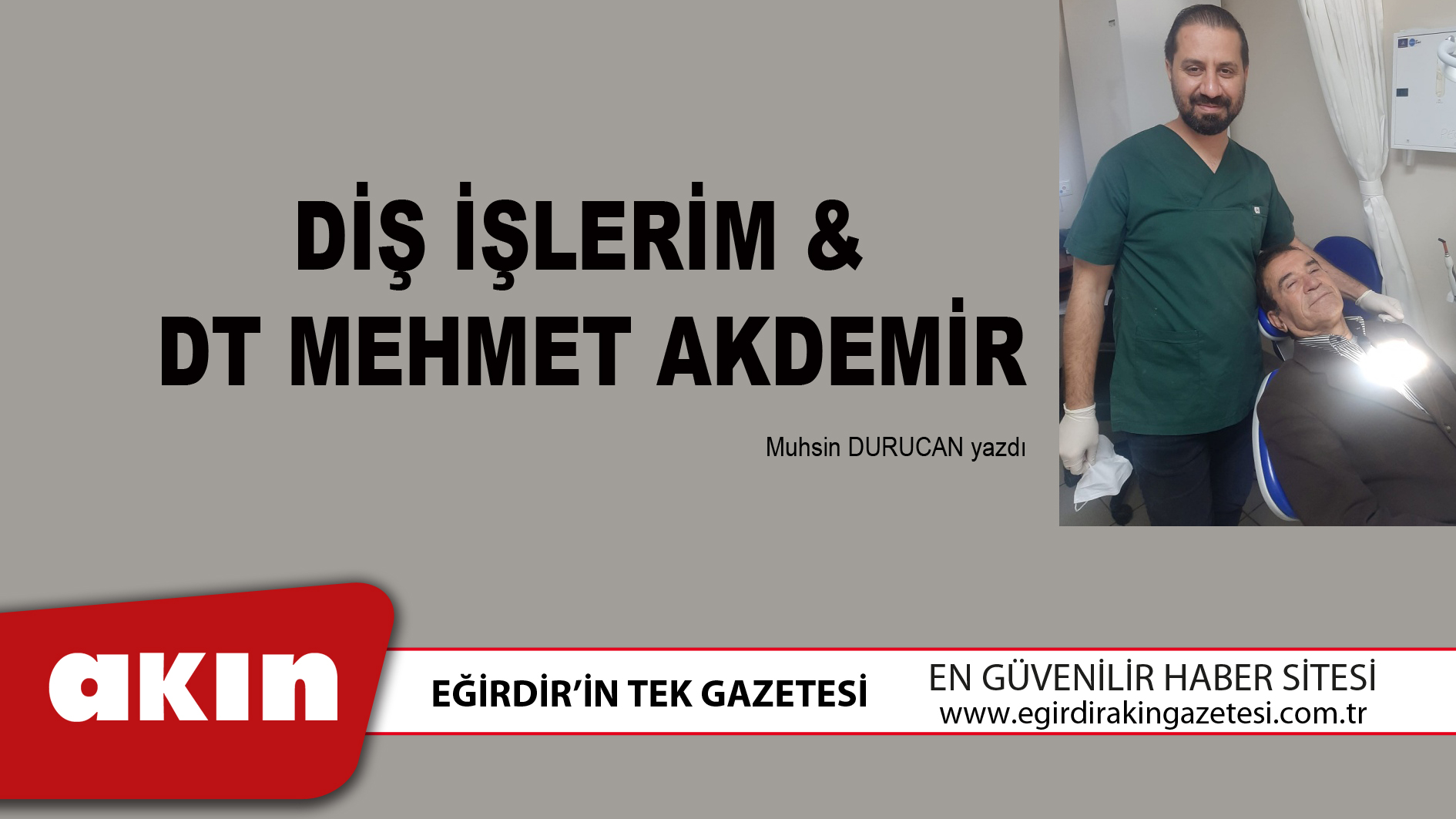 eğirdir haber,akın gazetesi,egirdir haberler,son dakika,DİŞ İŞLERİM &  DT MEHMET AKDEMİR