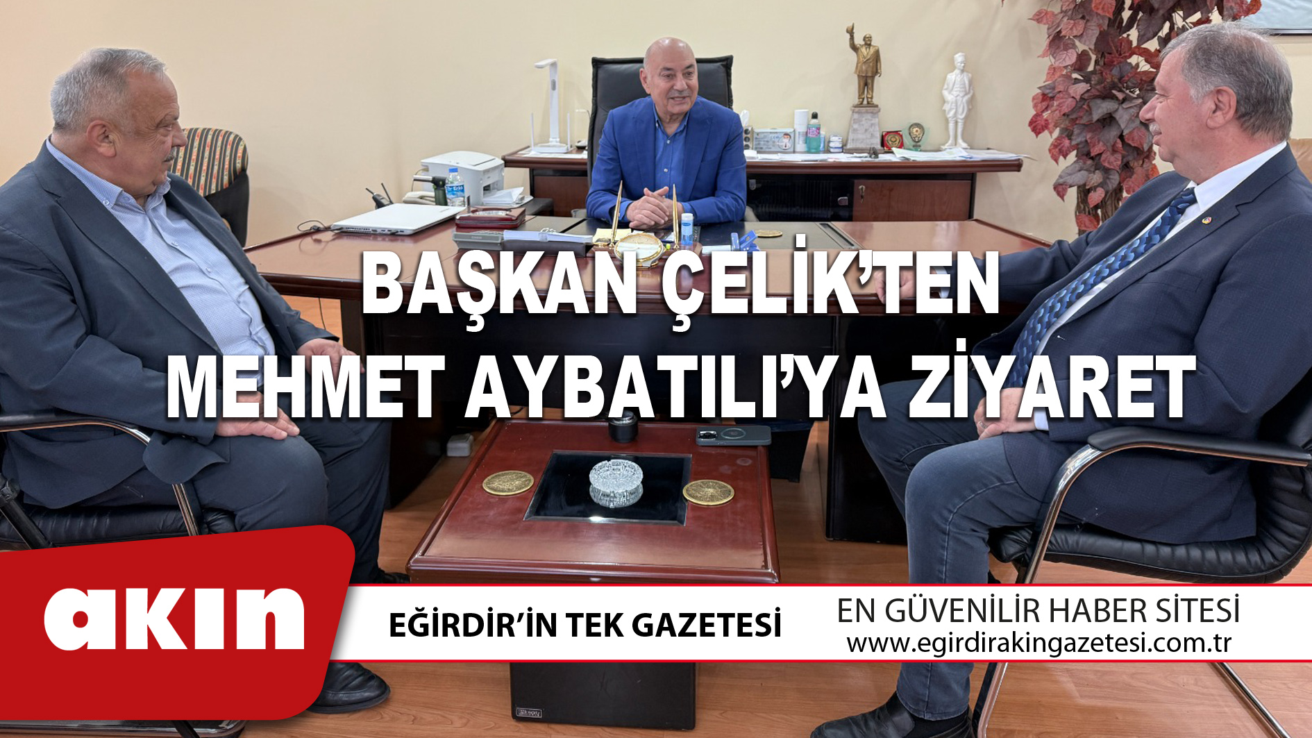 BAŞKAN ÇELİK’TEN MEHMET AYBATILI’YA ZİYARET