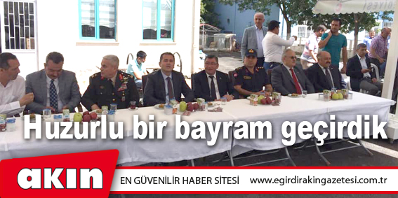 eğirdir haber,akın gazetesi,egirdir haberler,son dakika,Huzurlu bir bayram geçirdik