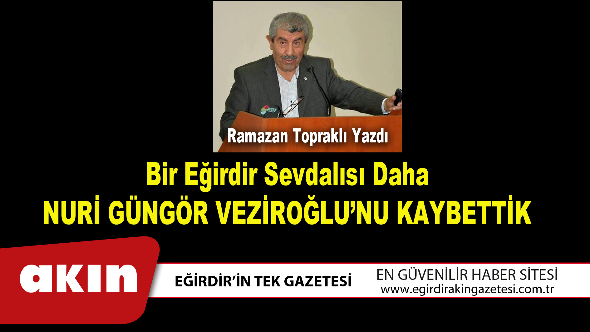 Bir Eğirdir Sevdalısı Daha NURİ GÜNGÖR VEZİROĞLU’NU KAYBETTİK