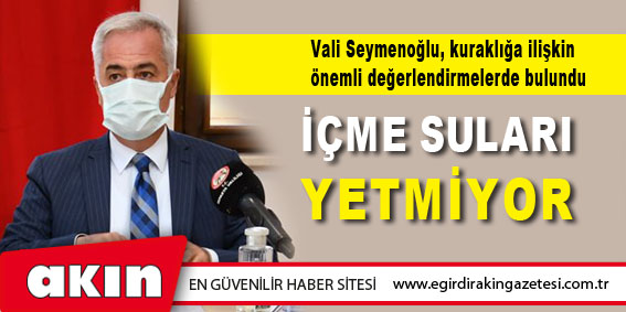 Vali Seymenoğlu, kuraklığa ilişkin önemli değerlendirmelerde bulundu