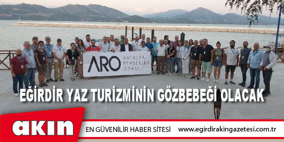 Eğirdir Yaz Turizminin Gözbebeği Olacak.