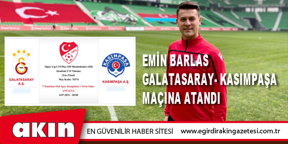 Emin Barlas Galatasaray- Kasımpaşa Maçına Atandı
