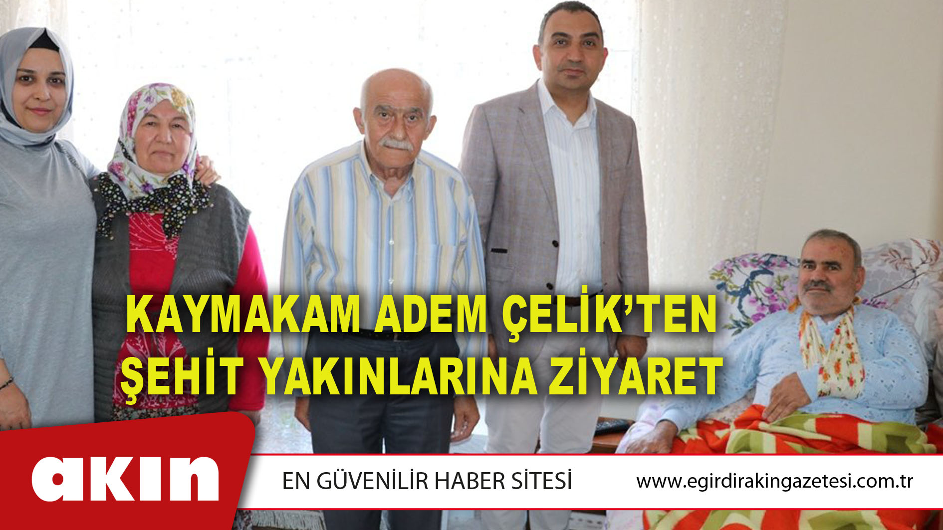 KAYMAKAM ADEM ÇELİK’TEN ŞEHİT YAKINLARINA ZİYARET