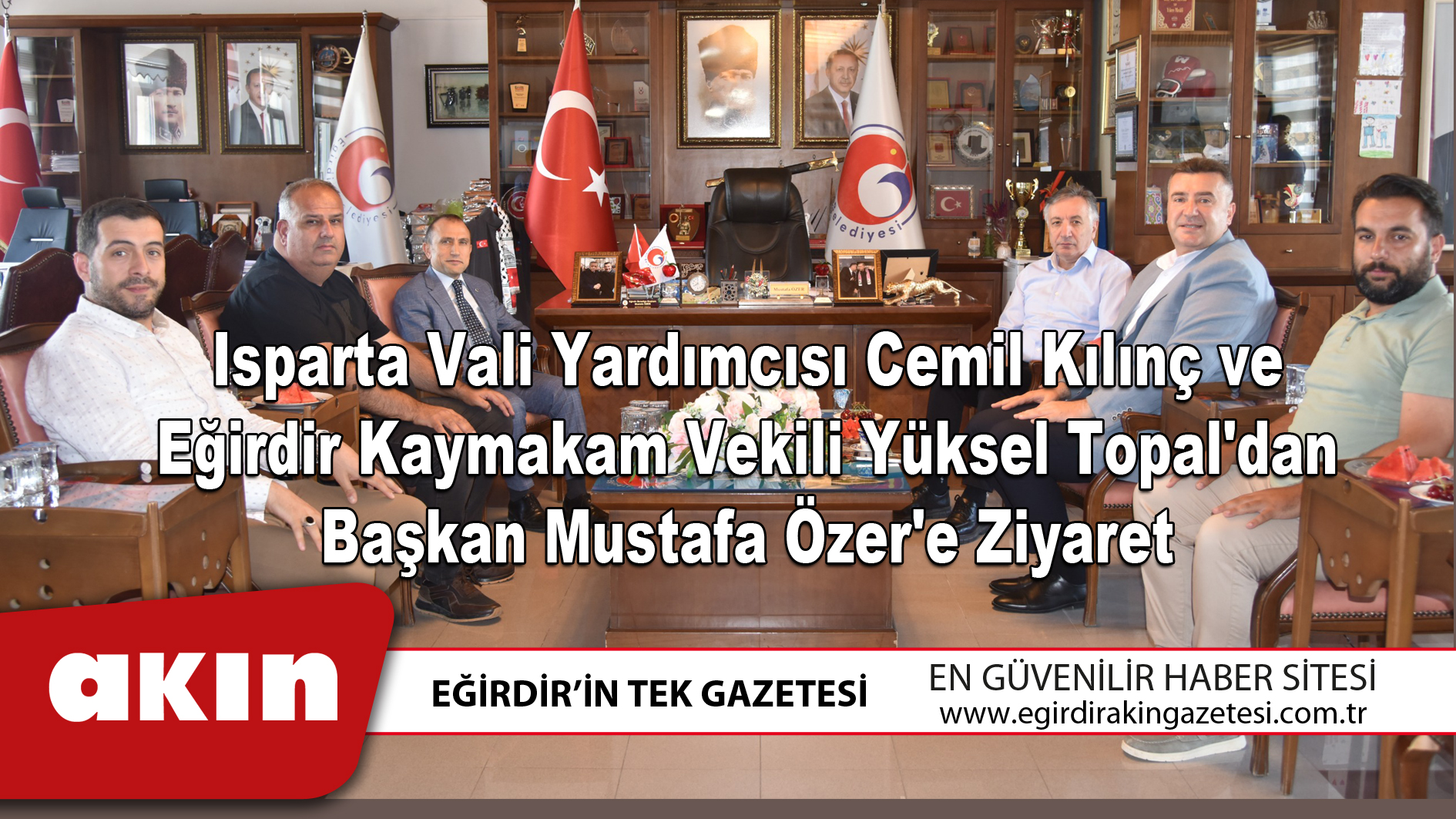 Isparta Vali Yardımcısı Cemil Kılınç ve Eğirdir Kaymakam Vekili Yüksel Topal'dan Başkan Mustafa Özer'e Ziyaret
