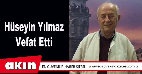 Hüseyin Yılmaz Vefat Etti