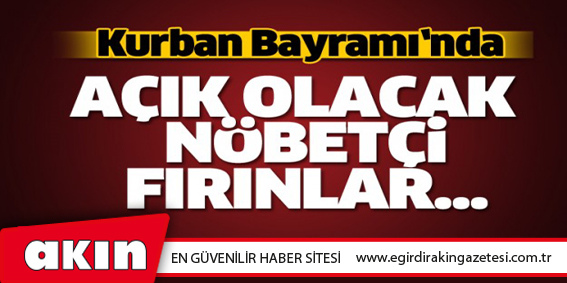 Kurban  Bayramı'nda Açık Olacak Nöbetçi Fırınlar