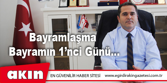 Bayramlaşma Bayramın 1’nci Günü...