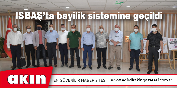 eğirdir haber,akın gazetesi,egirdir haberler,son dakika,ISBAŞ’ta bayilik sistemine geçildi