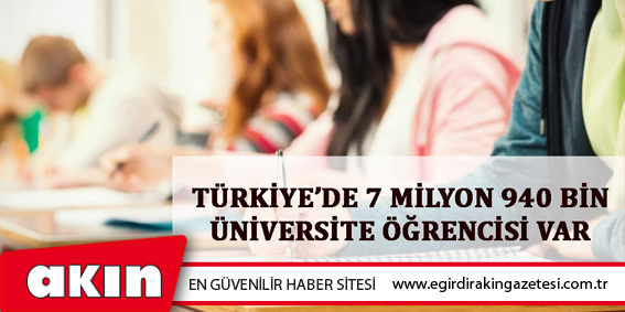 Türkiye’de 7 Milyon 940 Bin Üniversite Öğrencisi Var 