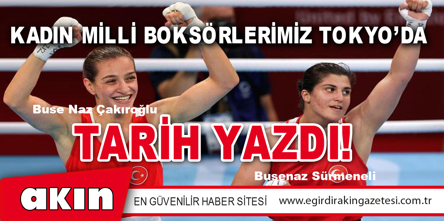 KADIN MİLLİ BOKSÖRLERİMİZ TOKYO’DA TARİH YAZDI!