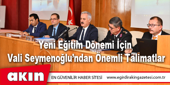 Yeni Eğitim Dönemi İçin Vali Seymenoğlu’ndan Önemli Talimatlar