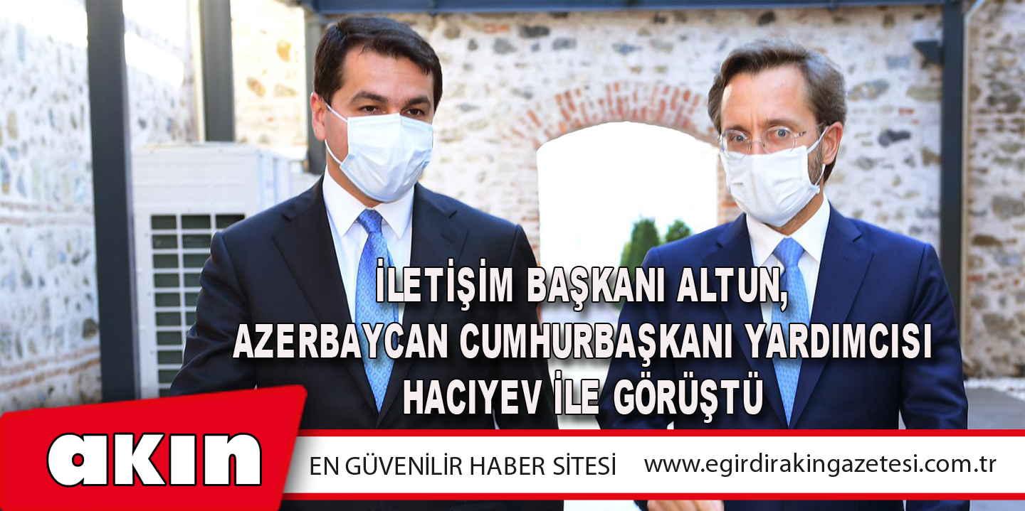 İletişim Başkanı Altun, Azerbaycan Cumhurbaşkanı Yardımcısı Hacıyev İle Görüştü