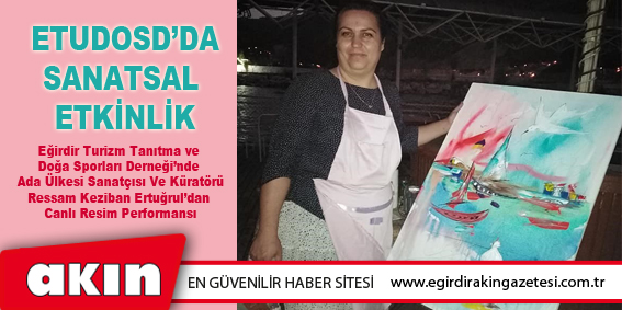 eğirdir haber,akın gazetesi,egirdir haberler,son dakika,ETUDOSD’DA SANATSAL ETKİNLİK