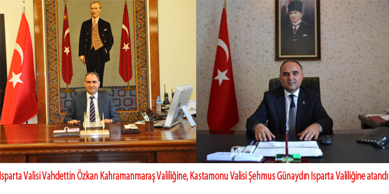 Isparta Valisi Vahdettin Özkan Kahramanmaraş?a Atandı