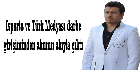 Isparta ve Türk Medyası darbe girişiminden alnının akıyla çıktı