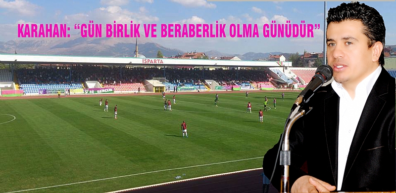 KARAHAN: ?GÜN BİRLİK VE BERABERLİK OLMA GÜNÜDÜR?