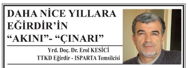 DAHA NİCE YILLARA EĞİRDİR?İN ?AKINI?- ?ÇINARI?