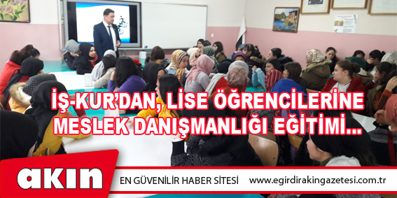 İş-Kur’dan, Lise Öğrencilerine Meslek Danışmanlığı Eğitimi…