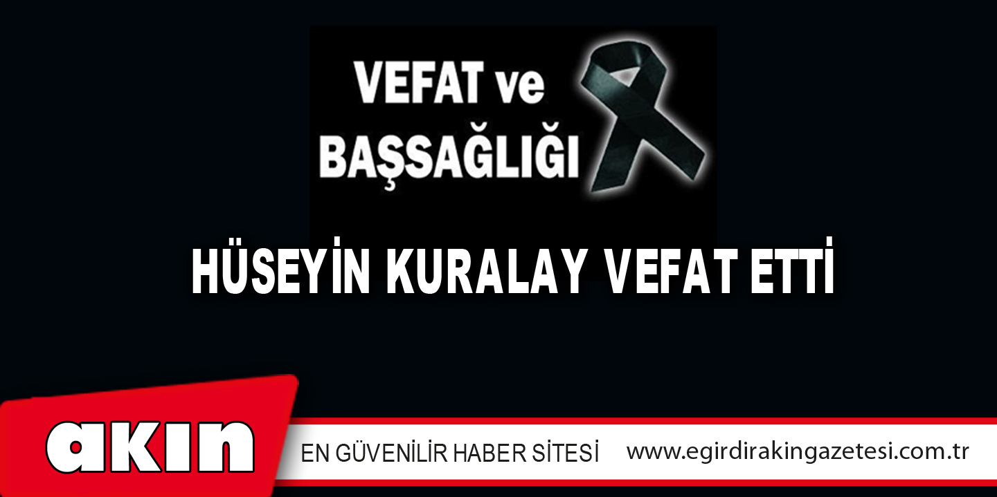 HÜSEYİN KURALAY VEFAT ETTİ