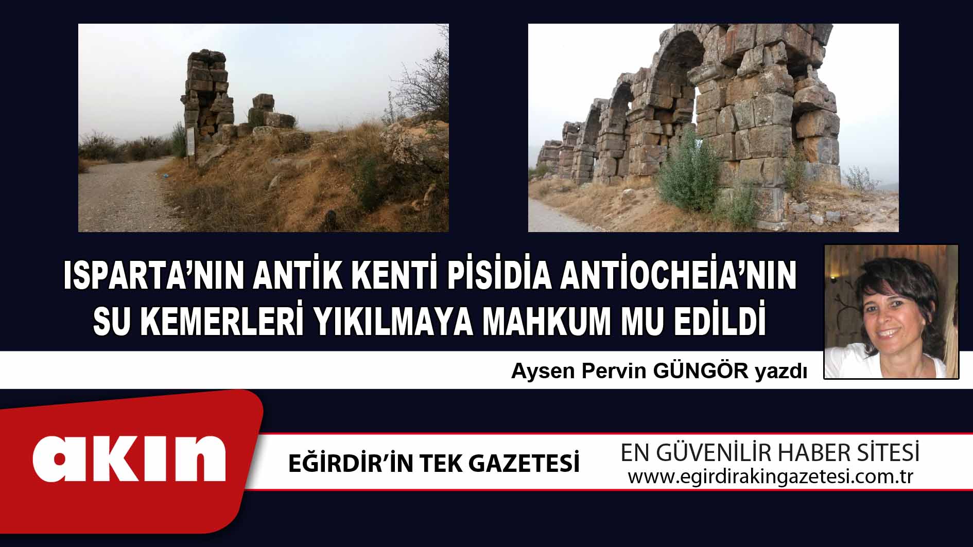 eğirdir haber,akın gazetesi,egirdir haberler,son dakika,Isparta’nın Antik Kenti Pisidia Antiocheia’nın Su Kemerleri yıkılmaya mahkum Mu Edildi