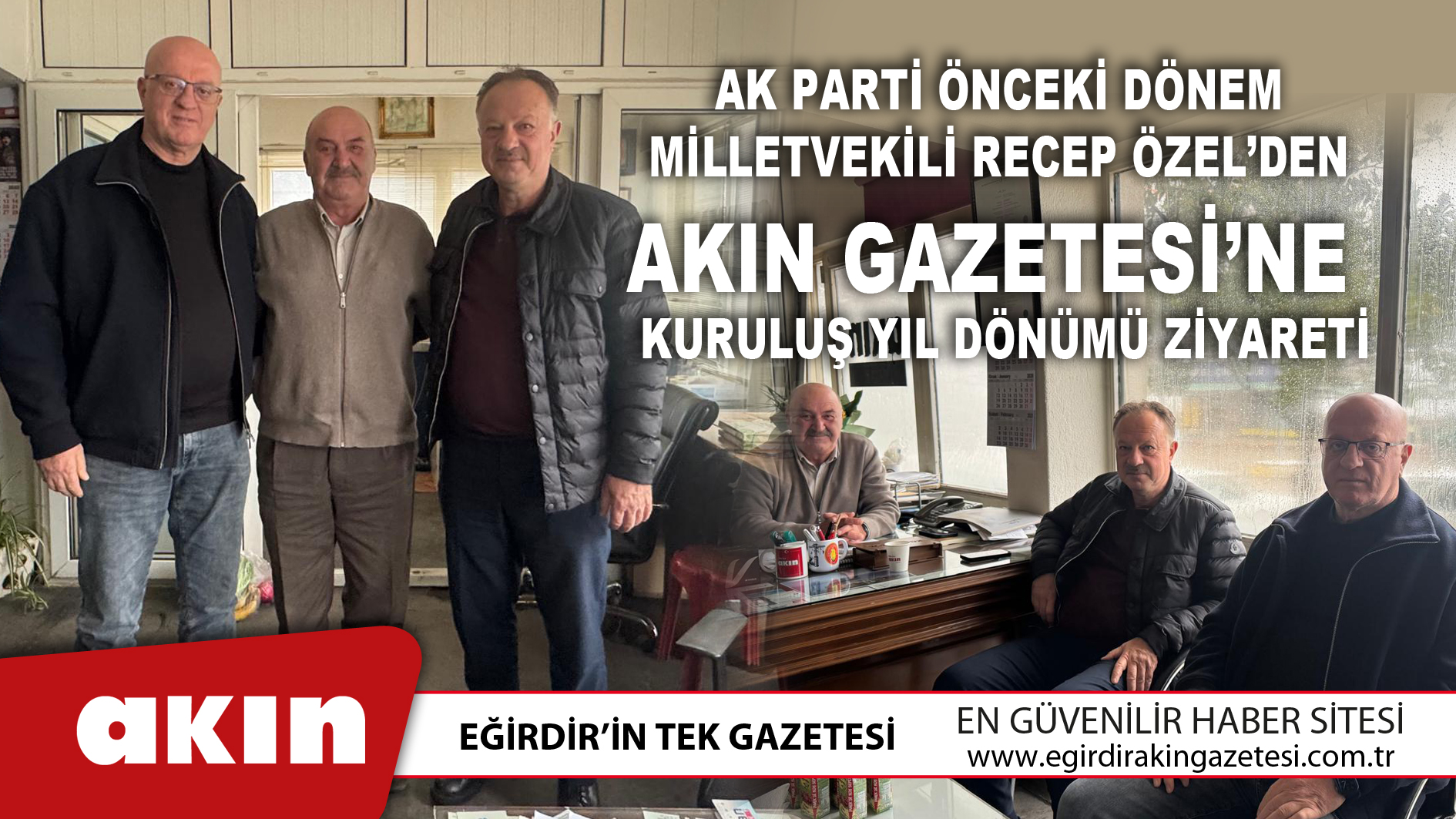 Ak Parti Önceki Dönem Milletvekili Recep Özel’den Akın Gazetesi’ne Kuruluş Yıl Dönümü Ziyareti