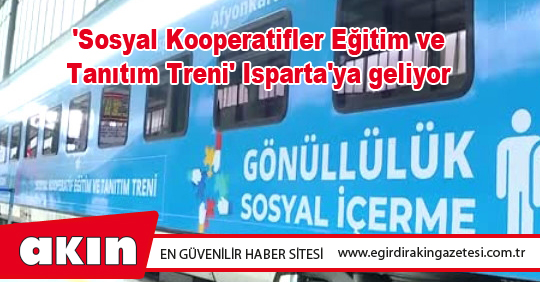 'Sosyal Kooperatifler Eğitim ve Tanıtım Treni' Isparta'ya geliyor