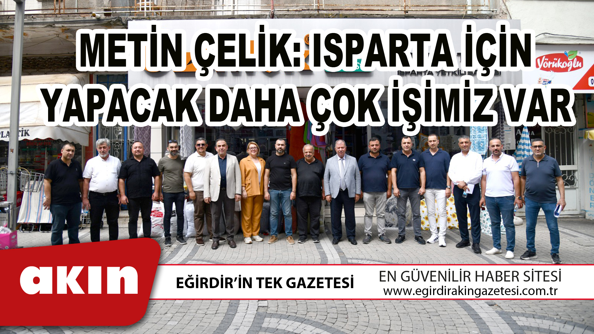 METİN ÇELİK: ISPARTA İÇİN YAPACAK DAHA ÇOK İŞİMİZ VAR