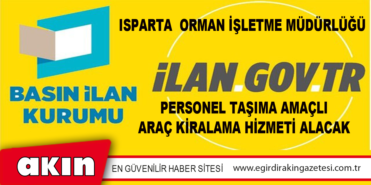 Isparta  Orman İşletme Müdürlüğü Personel Taşıma Amaçlı Araç Kiralama Hizmeti Alacak