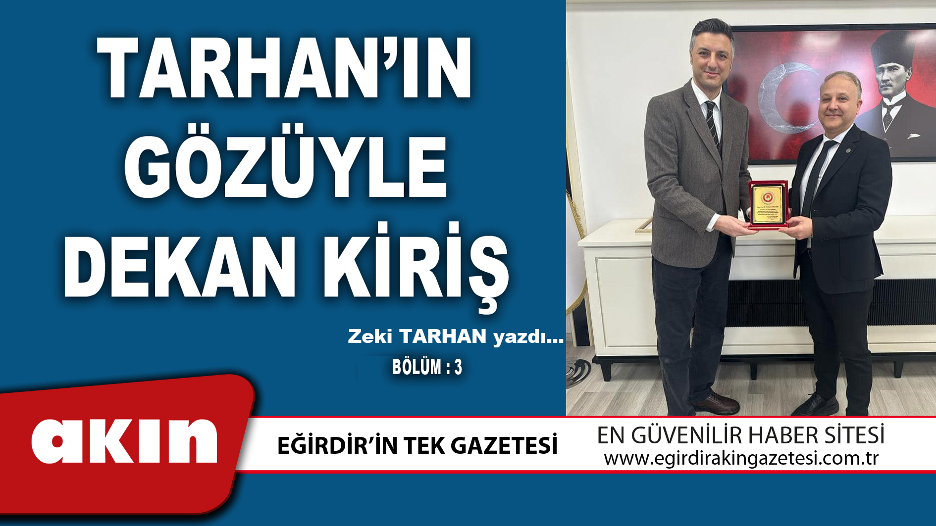 eğirdir haber,akın gazetesi,egirdir haberler,son dakika,TARHAN’IN GÖZÜYLE DEKAN KİRİŞ (Bölüm 3)