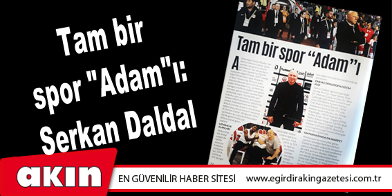 eğirdir haber,akın gazetesi,egirdir haberler,son dakika,Tam bir spor "Adam"ı: Serkan Daldal 