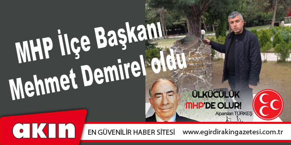 eğirdir haber,akın gazetesi,egirdir haberler,son dakika,MHP İlçe Başkanı Mehmet Demirel oldu