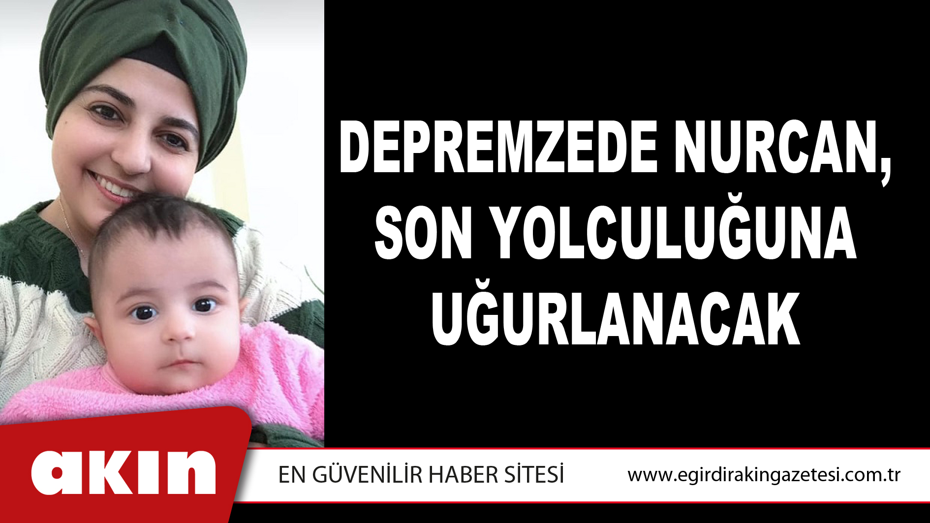 Depremzede Nurcan, Son Yolculuğuna Uğurlanacak