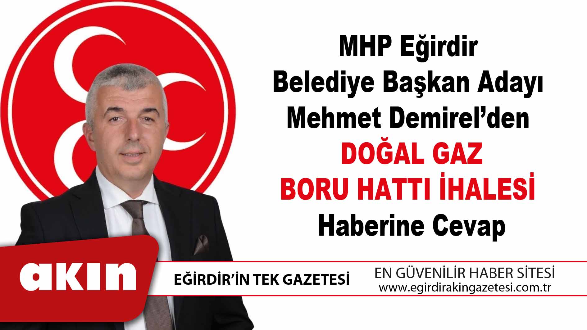 eğirdir haber,akın gazetesi,egirdir haberler,son dakika,MHP Eğirdir Belediye Başkan Adayı Mehmet Demirel’den "Doğal Gaz Boru Hattı İhalesi" Haberine Cevap