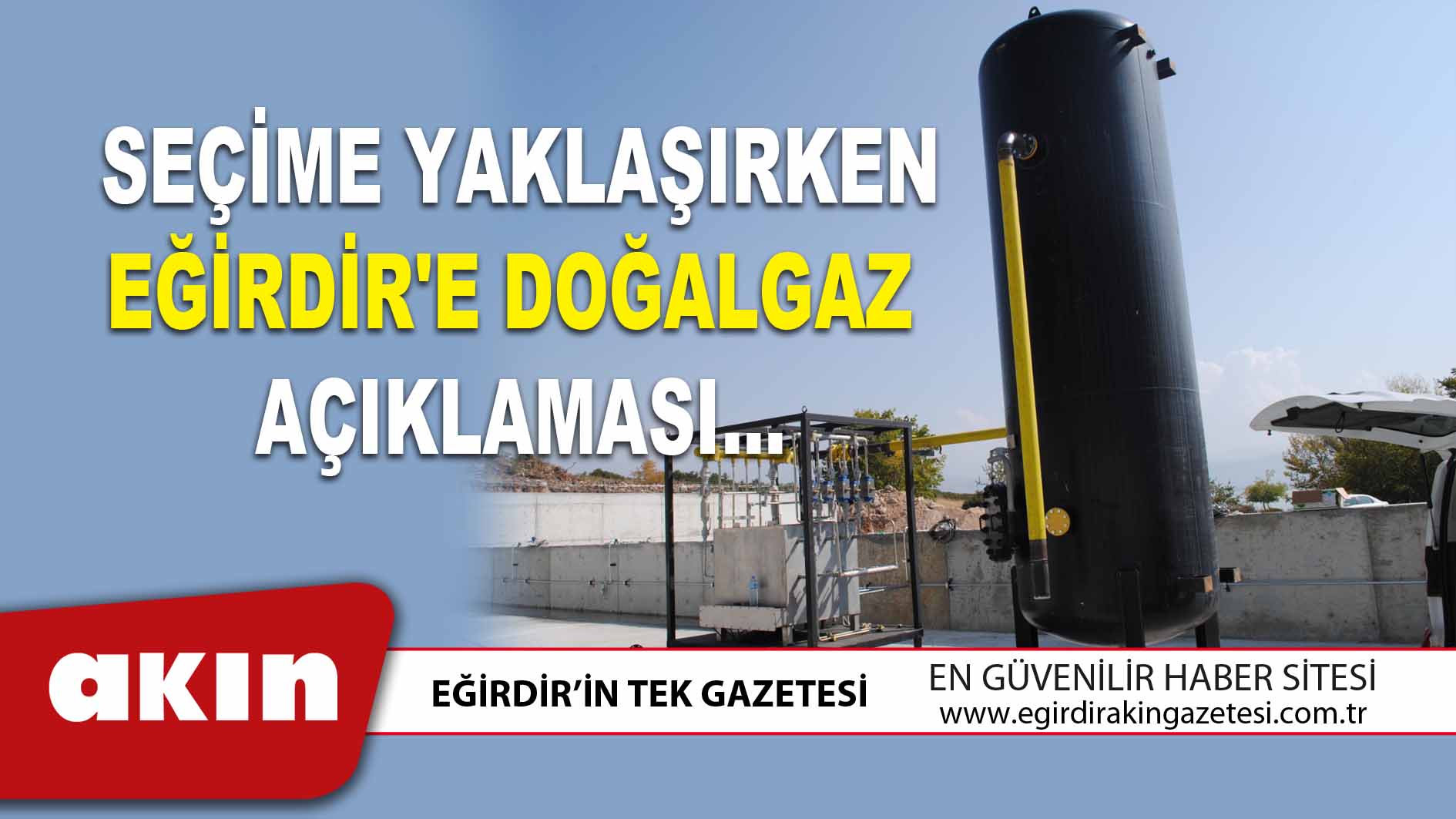 eğirdir haber,akın gazetesi,egirdir haberler,son dakika,Seçime Yaklaşırken Eğirdir'e Doğalgaz Açıklaması...