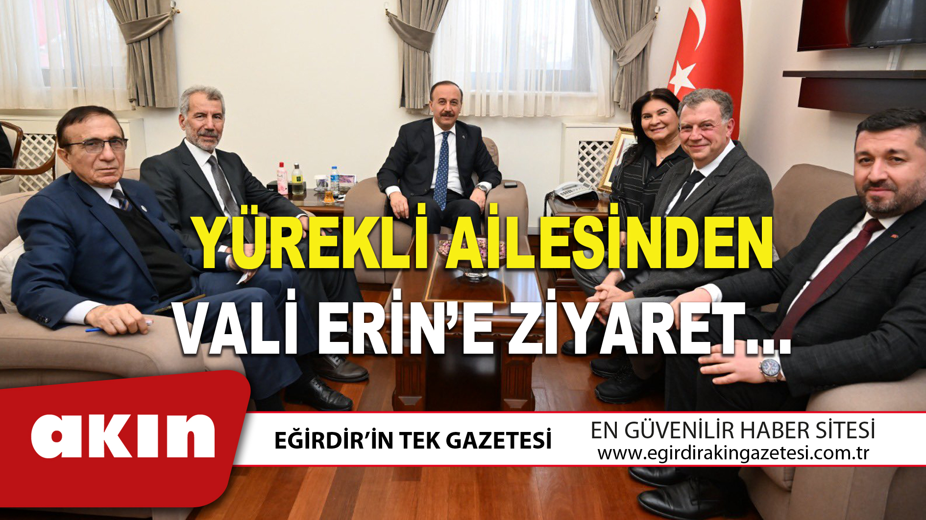 eğirdir haber,akın gazetesi,egirdir haberler,son dakika,YÜREKLİ AİLESİNDEN VALİ ERİN’E ZİYARET…