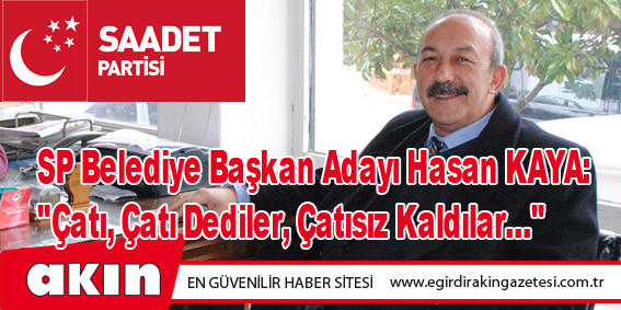 Saadet Partisi Belediye Başkan Adayı Hasan KAYA:  