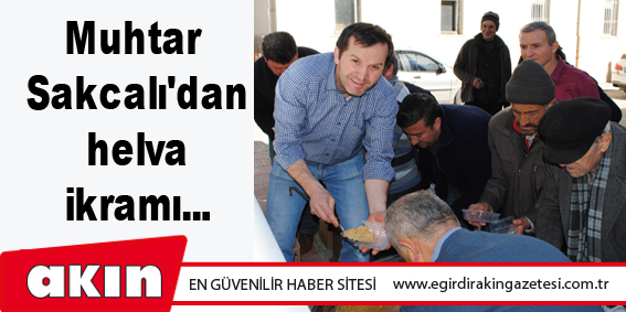 Muhtar Sakcalı'dan helva ikramı...