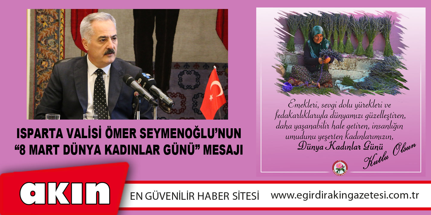 Isparta Valisi Ömer Seymenoğlu’nun “8 Mart Dünya Kadınlar Günü” Mesajı