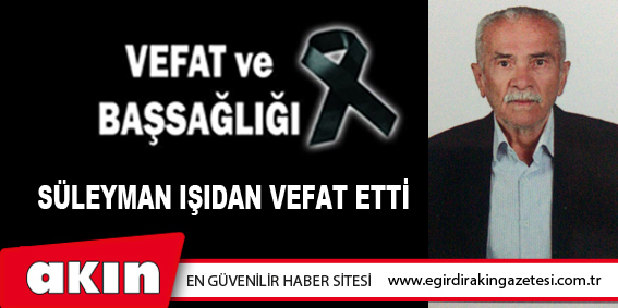 Süleyman Işıdan Vefat Etti