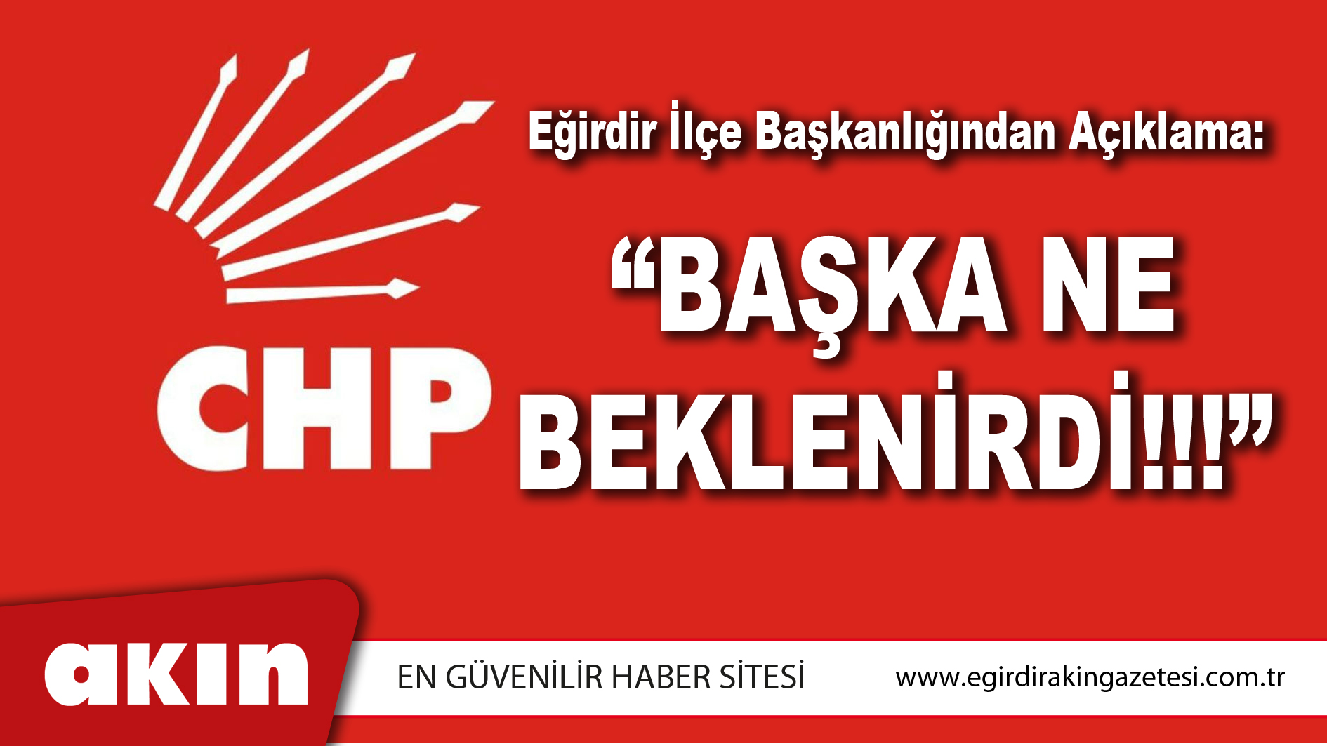 Cumhuriyet Halk Partisi Eğirdir İlçe Başkanlığından Açıklama: “BAŞKA NE BEKLENİRDİ!!!”