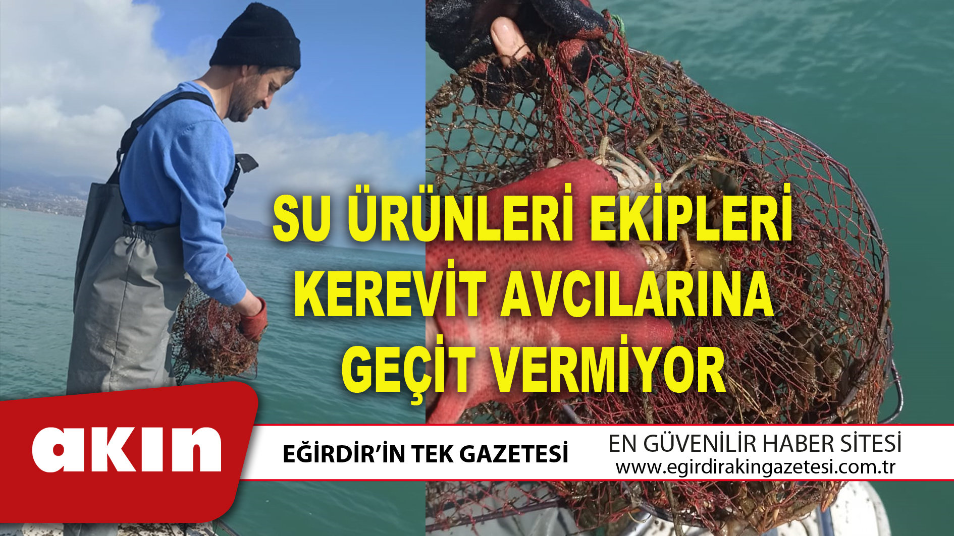 SU ÜRÜNLERİ EKİPLERİ KEREVİT AVCILARINA GEÇİT VERMİYOR