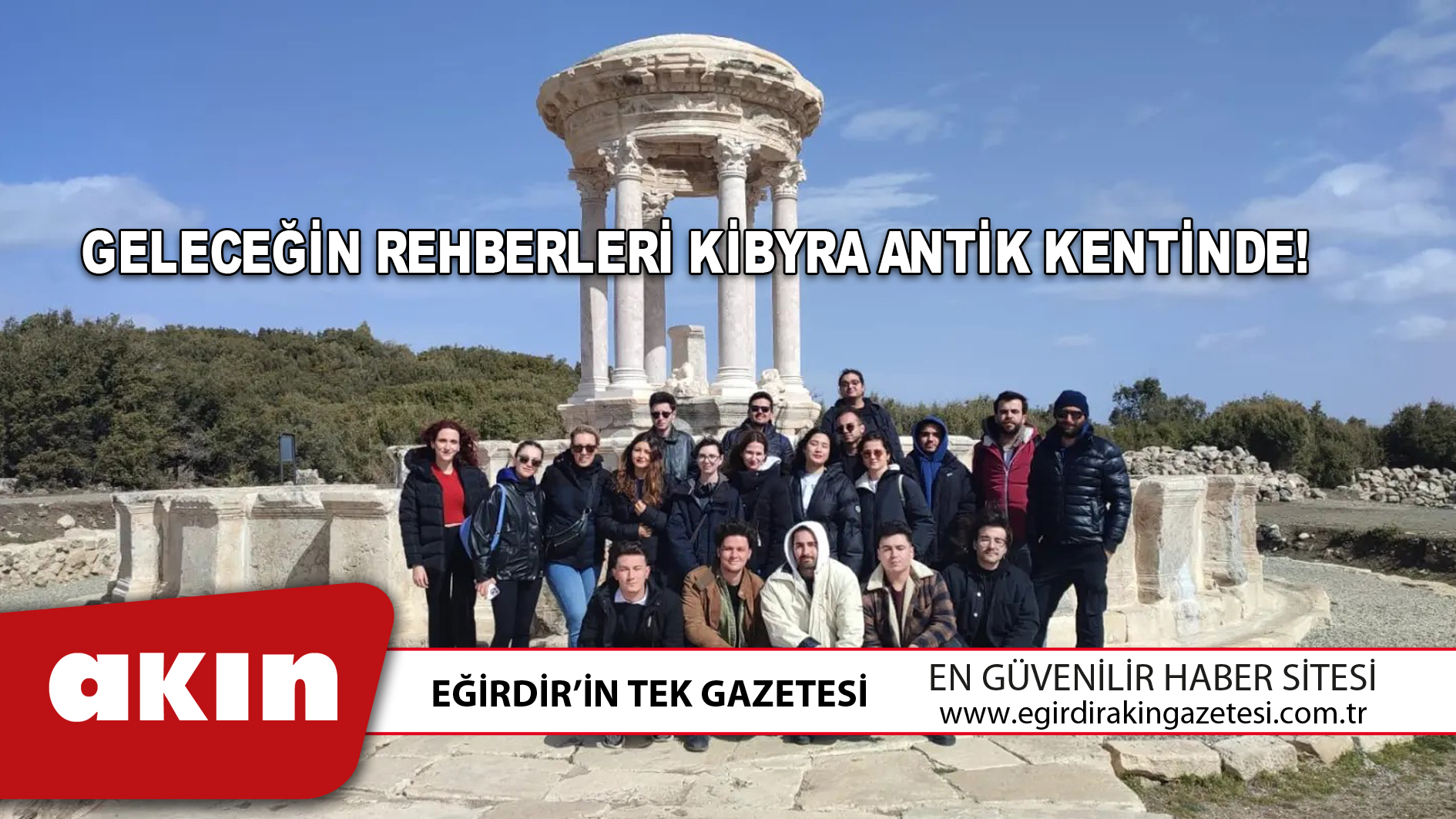 eğirdir haber,akın gazetesi,egirdir haberler,son dakika,Geleceğin Rehberleri Kibyra Antik Kentinde!