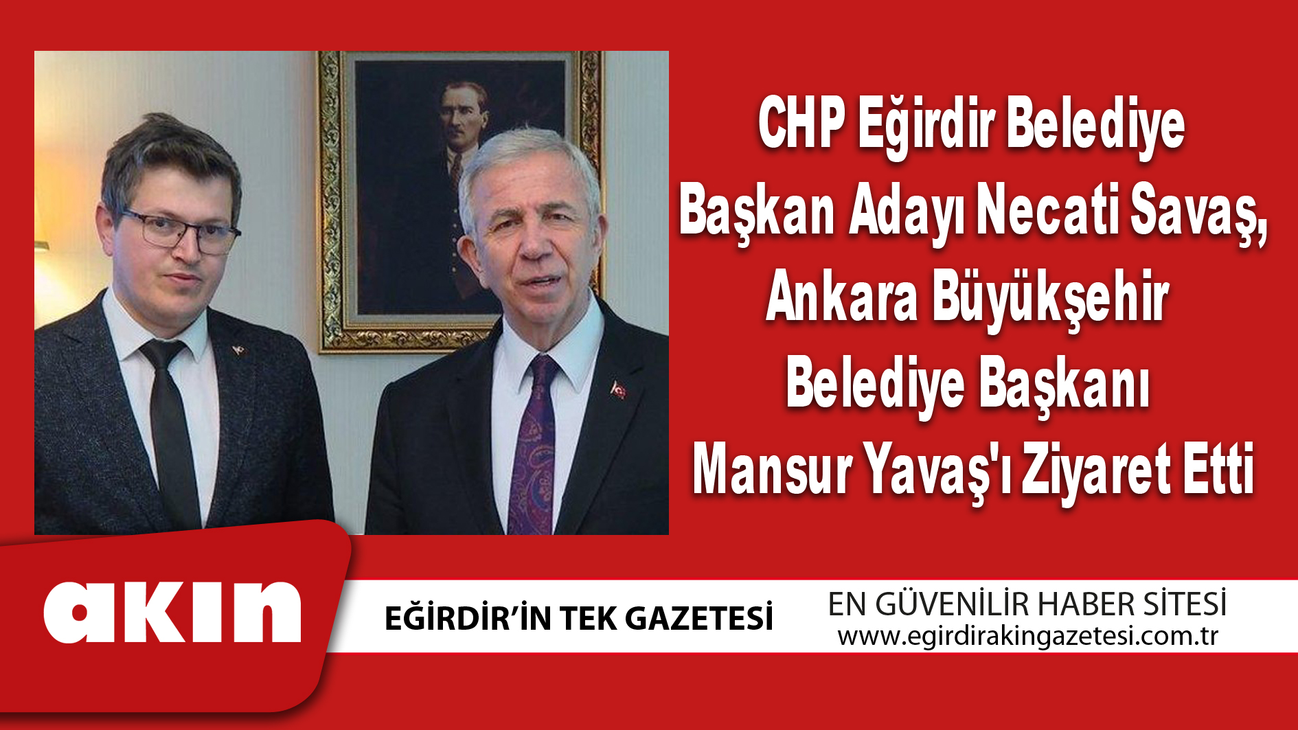 eğirdir haber,akın gazetesi,egirdir haberler,son dakika,CHP Eğirdir Belediye Başkan Adayı Necati Savaş,  Ankara Büyükşehir Belediye Başkanı Mansur Yavaş'ı Ziyaret Etti