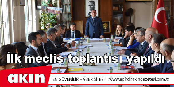 İlk meclis toplantısı yapıldı 