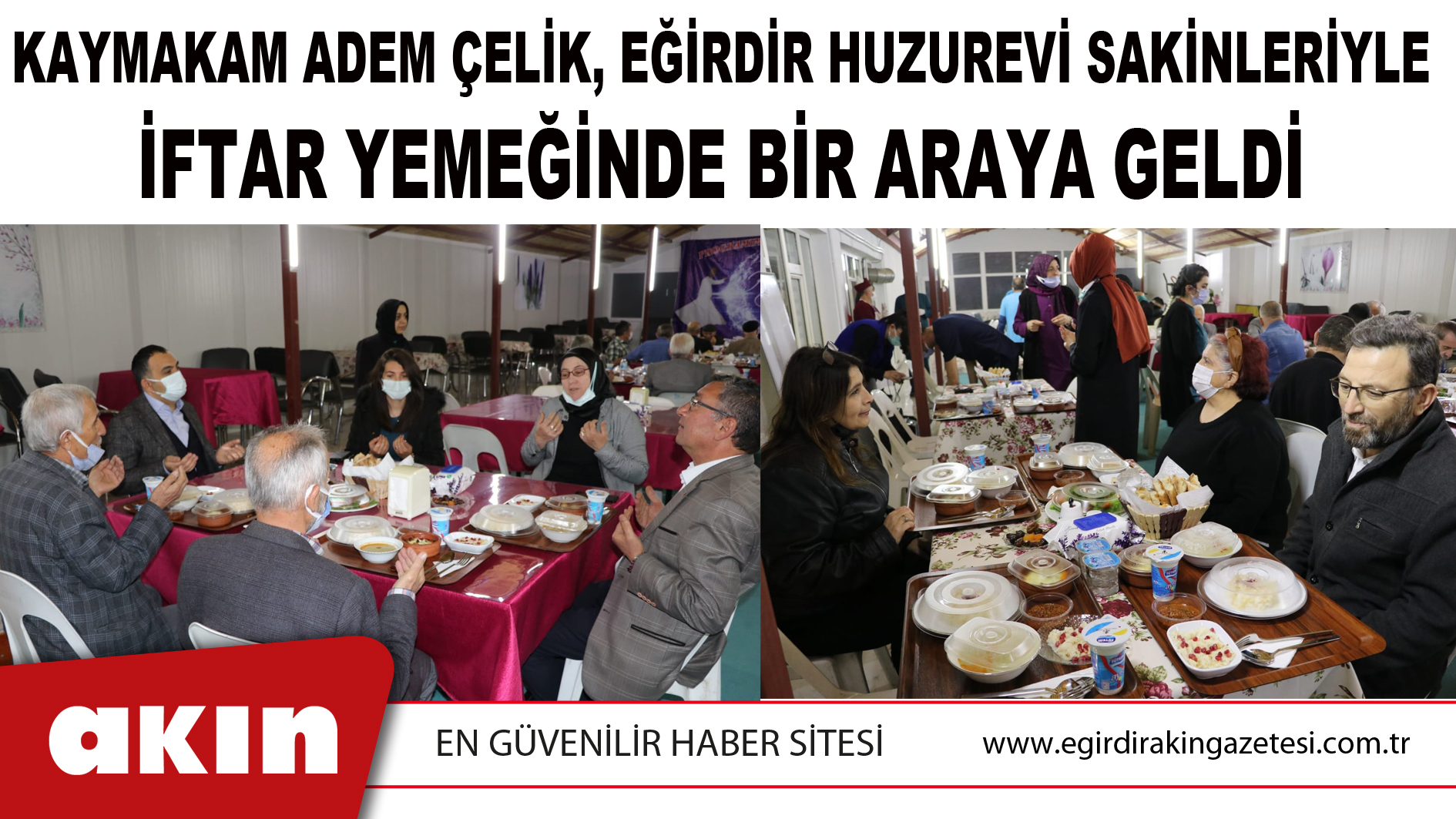 Kaymakam Adem Çelik, Eğirdir Huzurevi Sakinleriyle İftar Yemeğinde Bir Araya Geldi